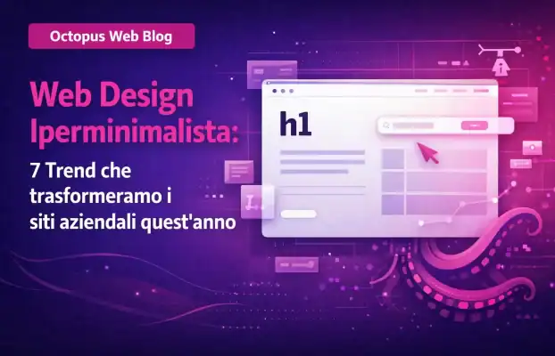 Web Design Iperminimalista: 7 Trend che trasformeranno i siti aziendali quest&rsquo;anno